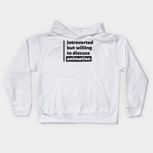 Introverted but willing to discuss animation (Pure Black Design) Kids Hoodie